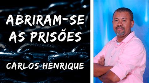 Abriram se As Prisões Pr Carlos Henrique YouTube