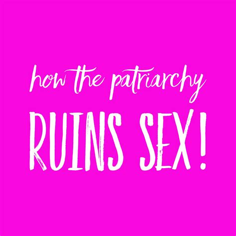 How The Patriarchy Ruins Sex Nomipalony