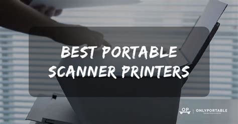 Best Portable Scanner Printers In Reviews Only Portable