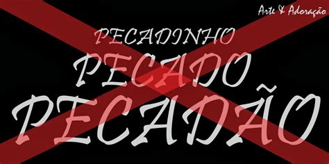 Pecado Pecadinho Pecadão Isso Não Adoradores Vencendo O Mundo