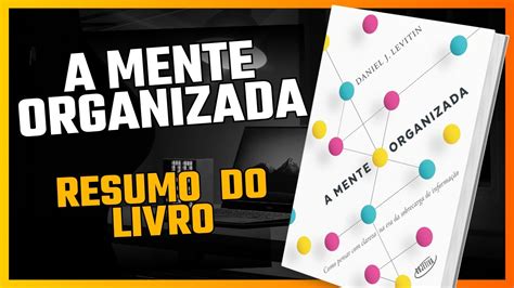 A MENTE ORGANIZADA RESUMO DO LIVRO Daniel J Levitin AUDIOBOOK