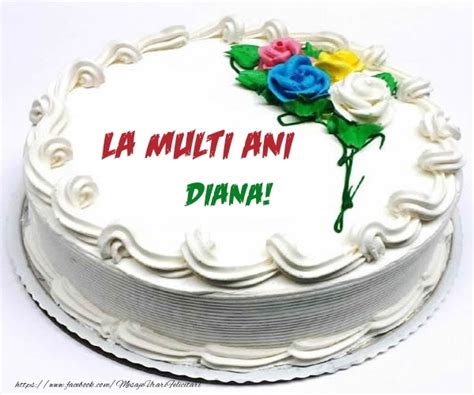 La Multi Ani Diana Felicitare Cu Tort De Frisca Cu Trandafiri