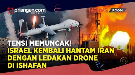 Tensi Memuncak Israel Kembali Menghantam Iran Dengan Ledakan Drone Di