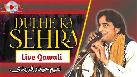 Dulhe Ka Sehra Live Qawali Naeem Haider Fareedi New Qawali 2023