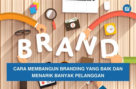 Cara Membangun Branding Yang Baik Dan Menarik Banyak Pelanggan