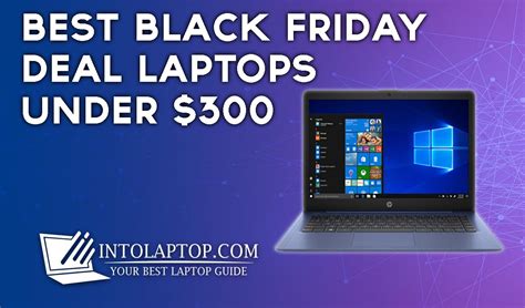 Best Laptop Black Friday Deals under 300$ in 2023 - Into Laptop