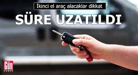 İkinci el araç alacaklar dikkat Süre uzatıldı