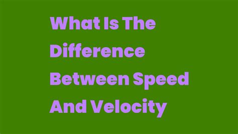 What Is The Difference Between Speed And Velocity Write A Topic