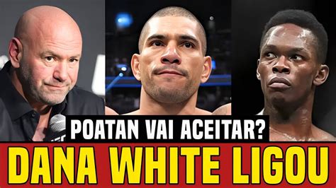 URGENTE DANA WHITE LIGOU PARA POATAN ALEX POATAN VAI ACEITAR