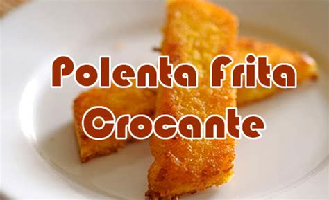 Como Fazer Polenta Frita Que Fique Crocante Receita