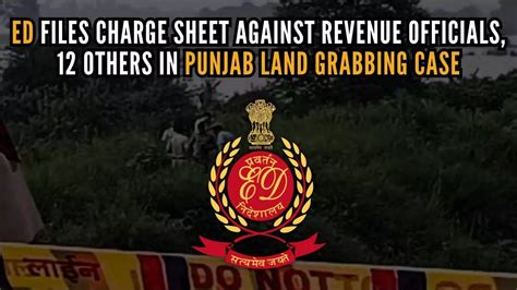 Punjab Land Grabbing Case Ed Files Charge Sheet Against Revenue Officials