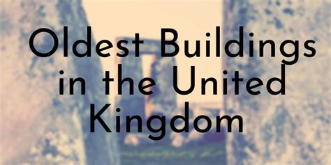 10 Oldest Buildings in the United Kingdom - Oldest.org