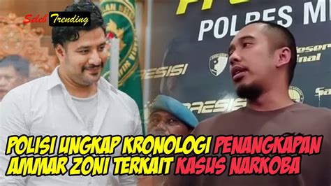 KRONOLOGI PENANGKAPAN AMMAR ZONI POLISI UNGKAP BARBUK NARKOBA YANG