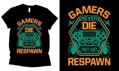 Premium Vector Gamers Never Die They Just Respawn T Shirt Design