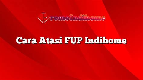 Cara Atasi FUP Indihome PromoIndihome