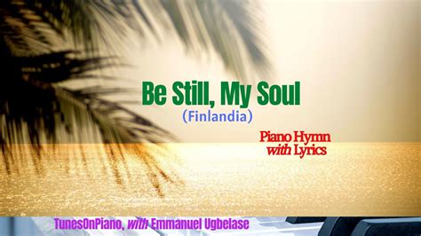 Be Still My Soul Piano Instrumental With Lyrics Youtube