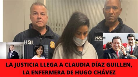 LA JUSTICIA LLEGA A CLAUDIA DÍAZ GUILLEN LA ENFERMERA DE HUGO CHÁVEZ