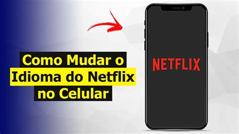 Como Mudar O Idioma Do Netflix Para Portugu S No Celular Youtube