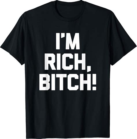 Im Rich Bitch T Shirt Funny Saying Sarcastic Novelty