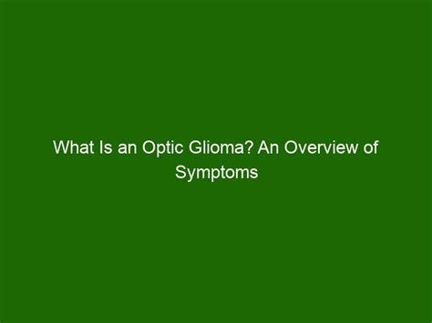 What Is an Optic Glioma? An Overview of Symptoms and Treatment Options ...