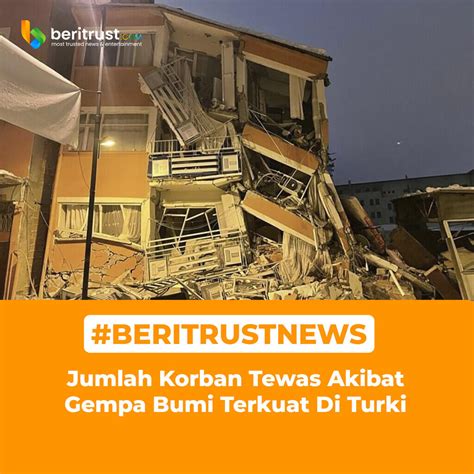 Jumlah Korban Tewas Akibat Gempa Bumi Terkuat Di Turki KASKUS