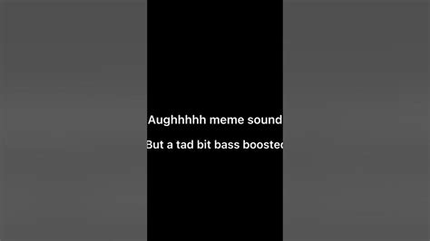 Aughhhh Meme But Bass Boosted Youtube