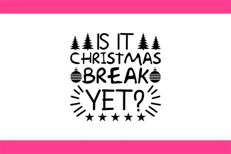 Is It Christmas Break Yet Christmas Svg Graphic By Designqualityshirt