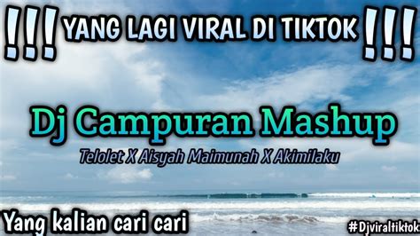 DJ Campuran Mashup Tik Tok 2022 Full Beat Full Bass Dj Telolet X