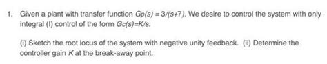 Solved 1 Given A Plant With Transfer Function