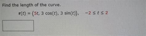 Solved Find The Length Of The Curve R T 5t 3 Cos T 3