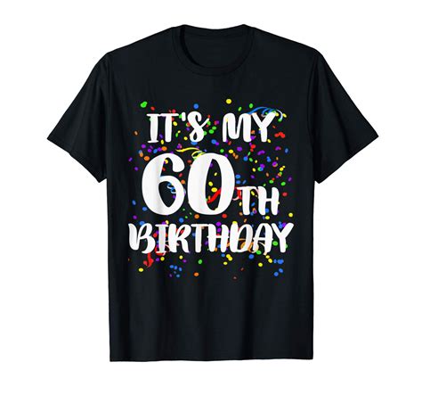 Its My 60th Birthday Shirt Happy Birthday Funny T Tshirt Minaze