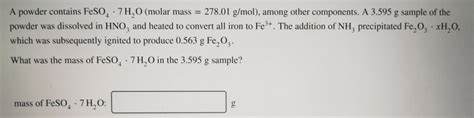 Solved A powder contains FeSO4.7H2O (molar mass = 278.01 | Chegg.com