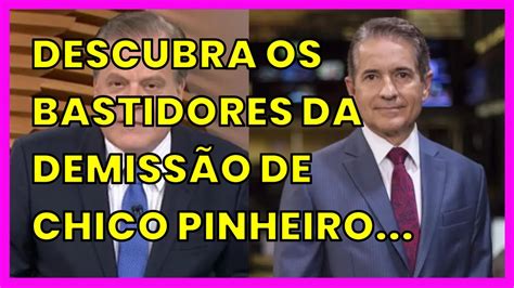 Descubra Os Bastidores Da Demiss O De Chico Pinheiro E Carlos