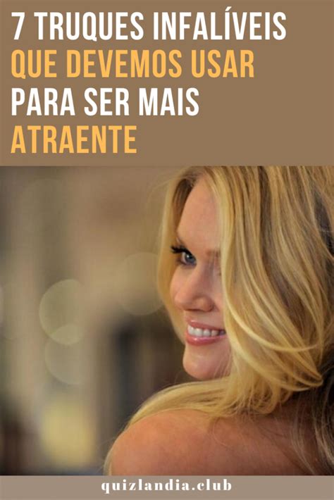 O Que É Ser Atraente - 7 Truques infalíveis que devemos usar para ser mais atraente