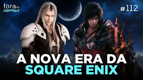 O Fim Dos Exclusivos Da Square Enix Fora Do Controle 112 YouTube