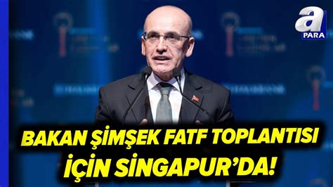 Gri Listeden Çıkış İçin Gözler Singapur da Mehmet Şimşek FATF