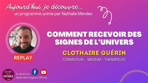 Comment Recevoir Des Signes De Lunivers Avec Clothaire Gu Rin Youtube