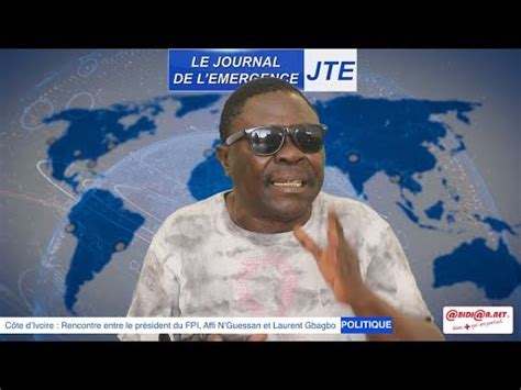 JTE Gbi De Fer Salue La Rencontre Entre Laurent Gbagbo Et Affi N