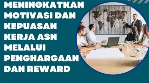 Cara Meningkatkan Motivasi Dan Kepuasan Kerja Asn Melalui Penghargaan