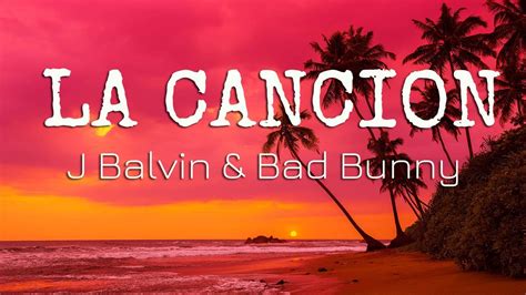 J Balvin Bad Bunny LA CANCIÓN Letra Lyrics YouTube