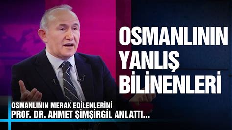 Osmanlının Yanlış Bilinenleri Konuşacaklarımız Var Prof Dr Ahmet