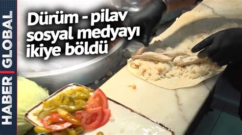 Dürüm Pilav Sosyal Medyayı İkiye Böldü YouTube