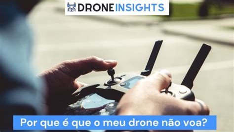 Por que meu drone não voa Razões e como solucionar o problema Drone