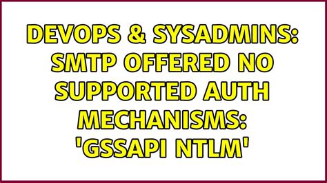 Devops Sysadmins Smtp Offered No Supported Auth Mechanisms Gssapi