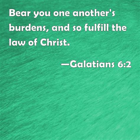 Galatians Bear You One Another S Burdens And So Fulfill The Law Of