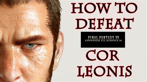 How To Defeat Cor Leonis Final Fantasy XV Episode Gladiolus