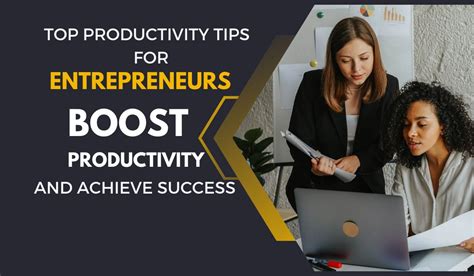 top  productivity tips  entrepreneurs maximize success