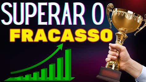 Como Superar o Fracasso Fracasso é Sucesso YouTube