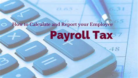 How To Calculate And Report Your Employee Payroll Tax