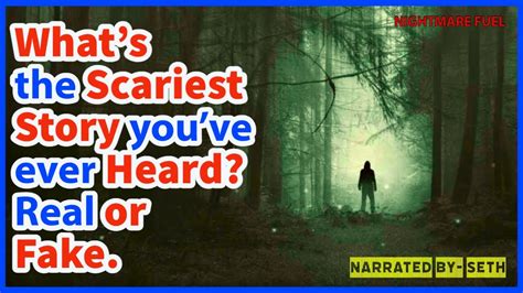 What S The Scariest Story You Ve Ever Heard Real Or Fake Youtube